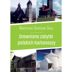 Bartłomiej G. Sala, Drewniane zabytki polskich Karkonoszy